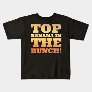 Top banana in the bunch Kids T-Shirt